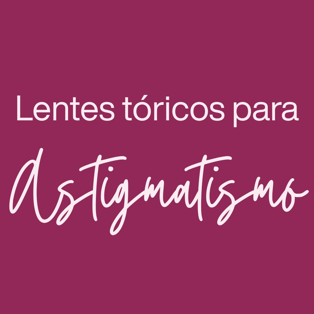 LENTES TÓRICOS PARA ASTIGMATISMO